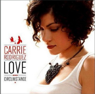 Carrie Rodriguez - Love And Circumstance (2010) (Lossless)